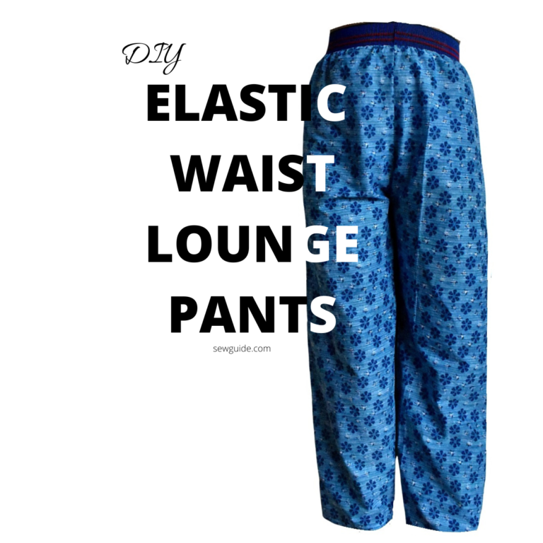 Sew comfortable elastic waist Lounge pants SewGuide